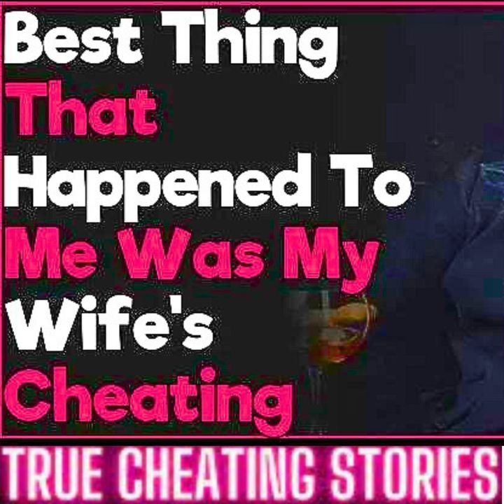 Best Thing That Happened To Me Was My Wife's Cheating. Now I'M Railing 15 Year Younger Hot Chick.