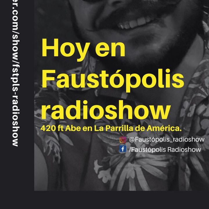 Faustopolis Radioshow 420 ft Abe
