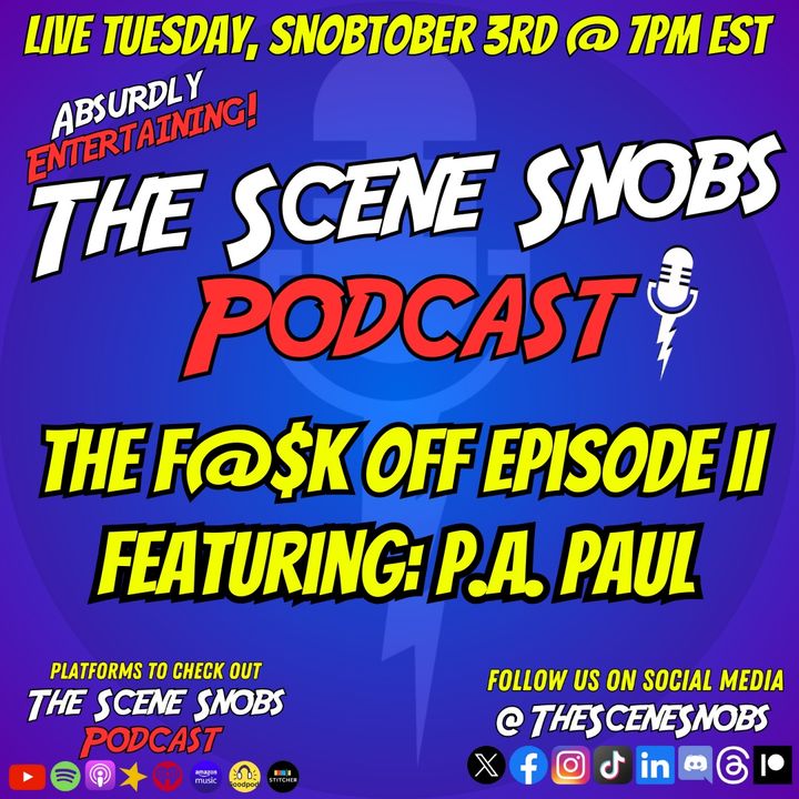 The Scene Snobs Podcast - The F@$K Off Episode