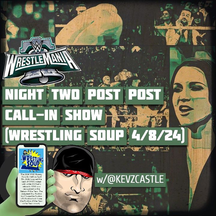 WWE WRESTLEMANIA XL NIGHT TWO POST POST CALL IN SHOW (Wrestling Soup 4/8/24) w/@KevZCastle