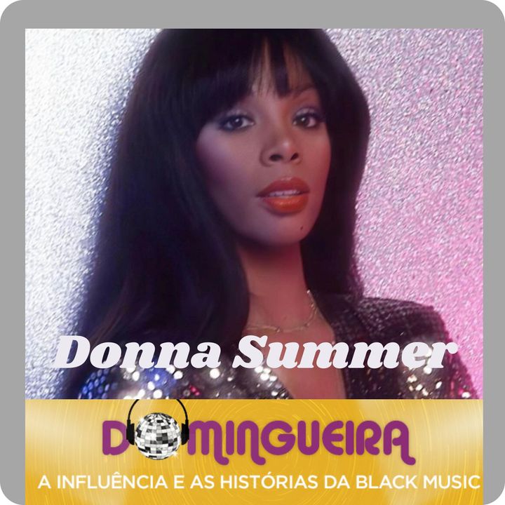 #24 - Donna Summer, muito mais que a Rainha da Disco Music