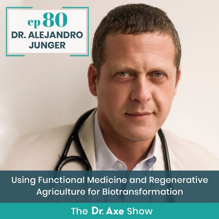 80. Dr. Alejandro Junger: Using Functional Medicine and Regenerative Agriculture for Biotransformation