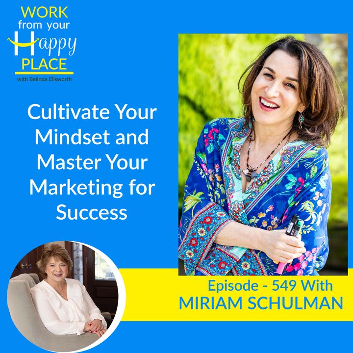 Cultivate Your Mindset and Master Your Marketing for Success with Miriam Schulman
