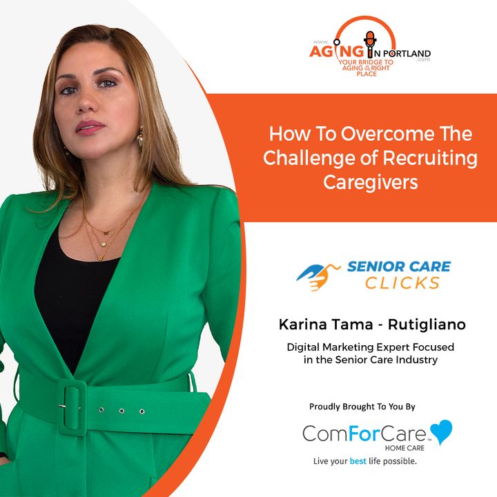1/27/21: Karina Tama-Rutigliano from Senior Care Clicks | THE CHALLENGE OF RECRUITING CAREGIVERS | Aging in Portland with Mark Turnbull from