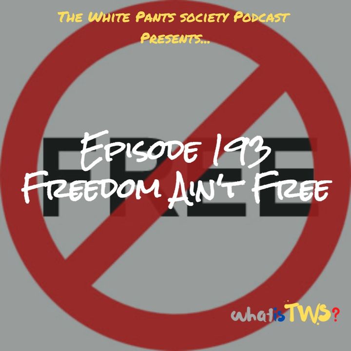 Episode 193 - Freedom Ain't Free