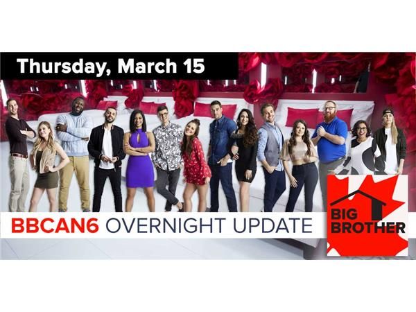 Big Brother Canada 6 | Overnight Update Podcast | March 15, 2018