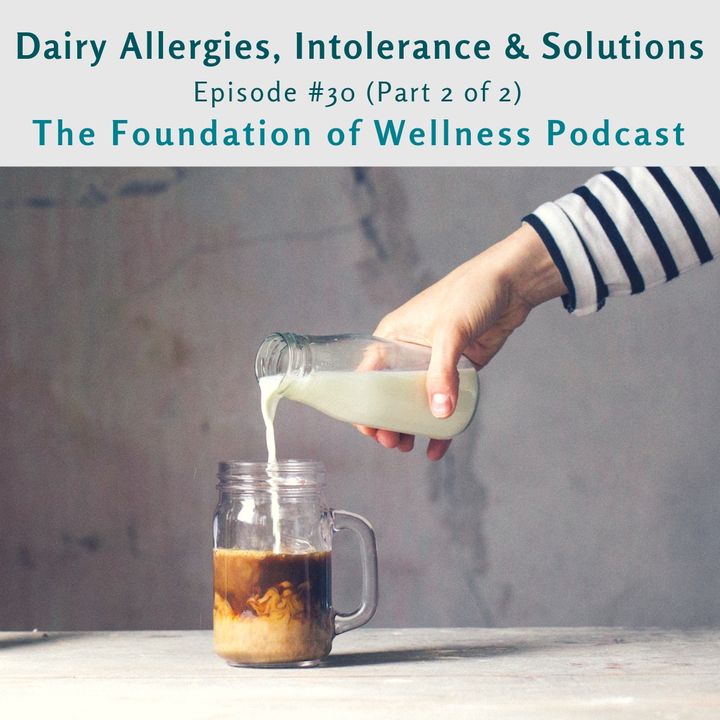 #30: Dairy Intolerances, Allergies, Solutions & Alternatives (Part 2 of 2)