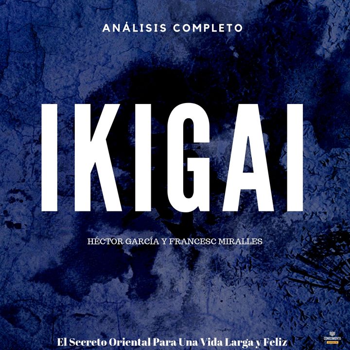 132. IKIGAI - Los Secretos de Oriente de una Vida Larga y Feliz