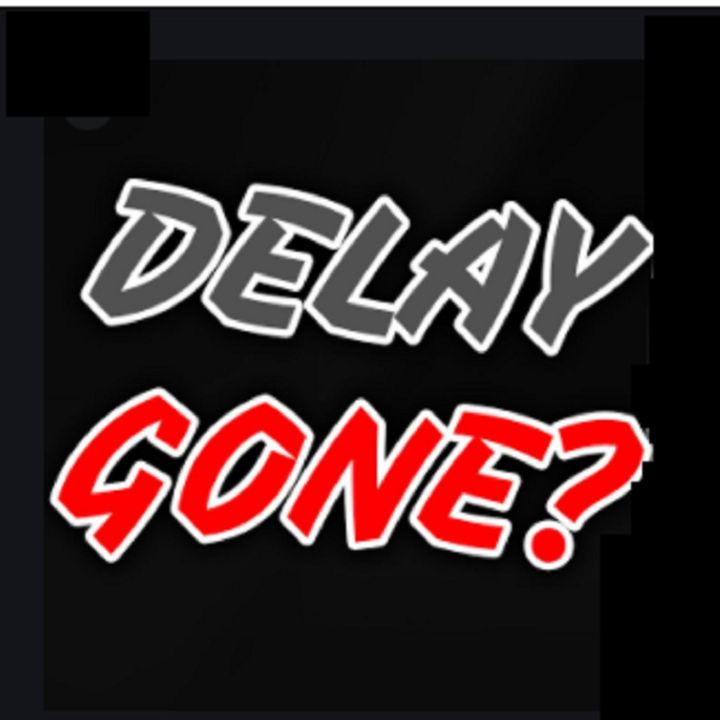 The Delay Has Been Removed!