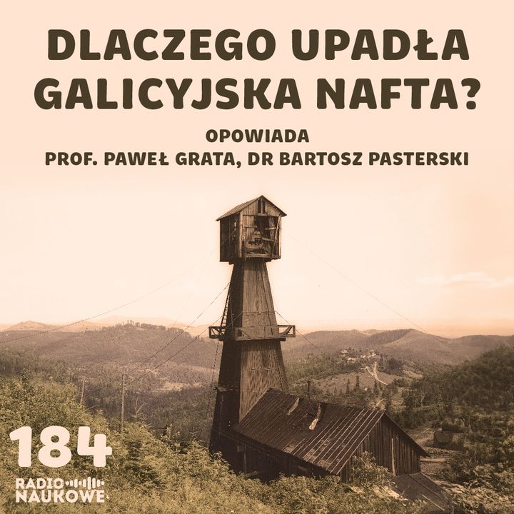 #184 Nafta w Galicji - zapomniana gorączka czarnego złota | prof. Paweł Grata, dr Bartosz Pasterski