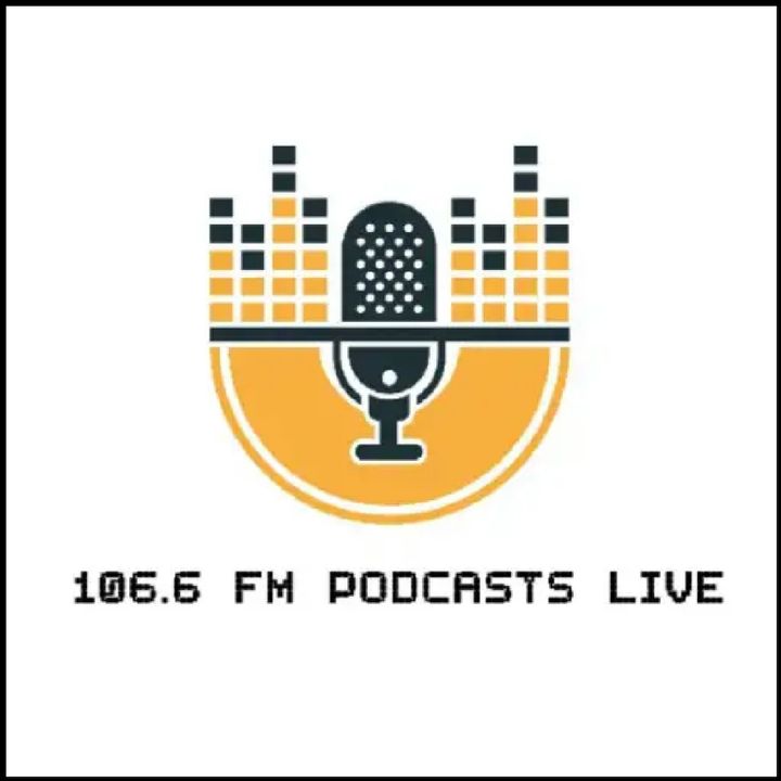 106.6 FM PODCASTS LIVE