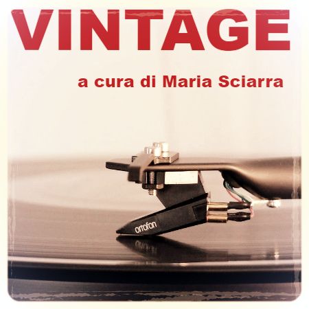 VINTAGE 60/70/80 a cura di Maria Sciarra