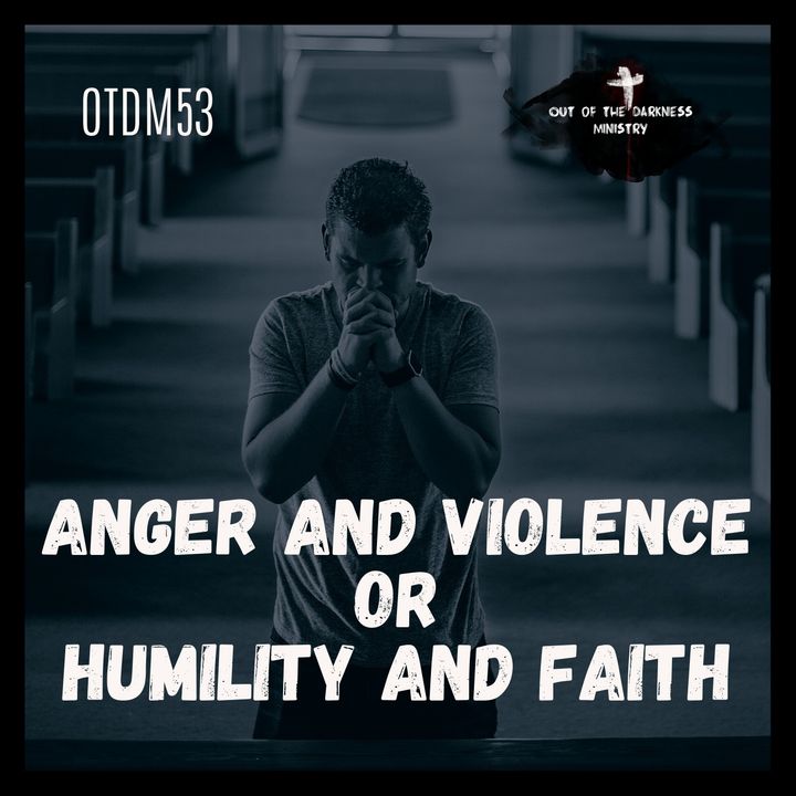 OTDM53 Anger and Violence or Humility and Faith