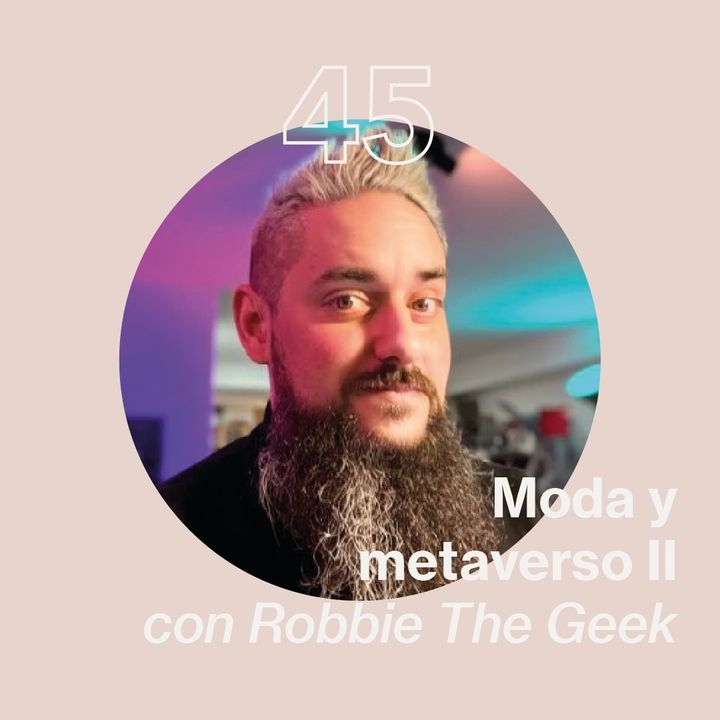Moda y metaverso II con Robbie The Geek