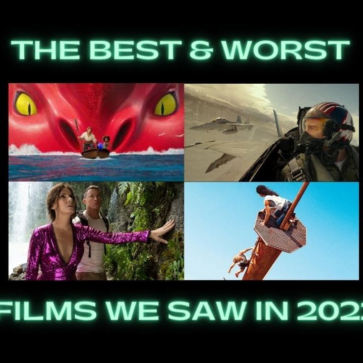 The Movies of 2022 - The Best & Worst of the Films We Saw