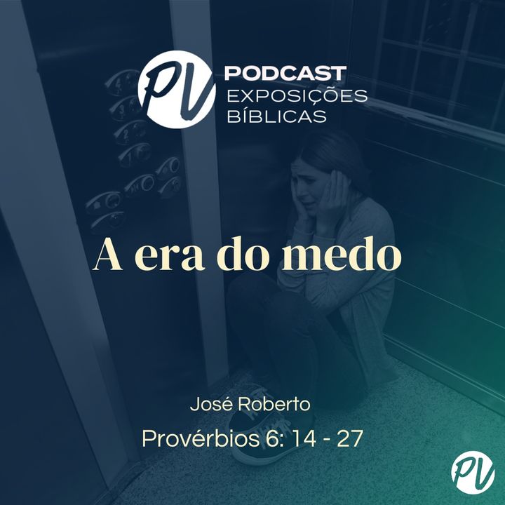 A era do medo   (Provérbios 6: 14 - 27)  José Roberto