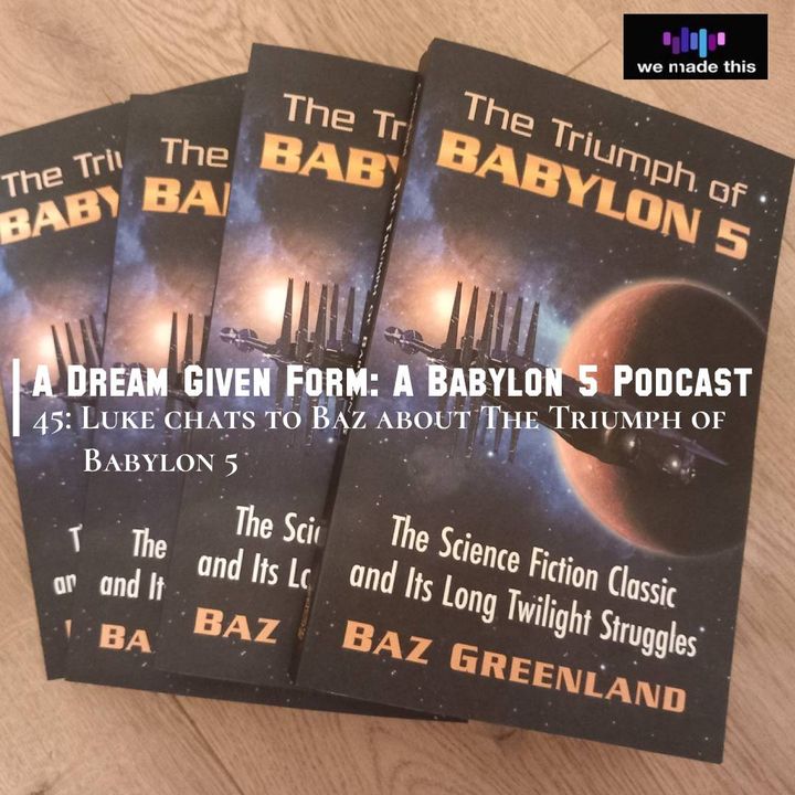 45. Luke chats to Baz about The Triumph of Babylon 5
