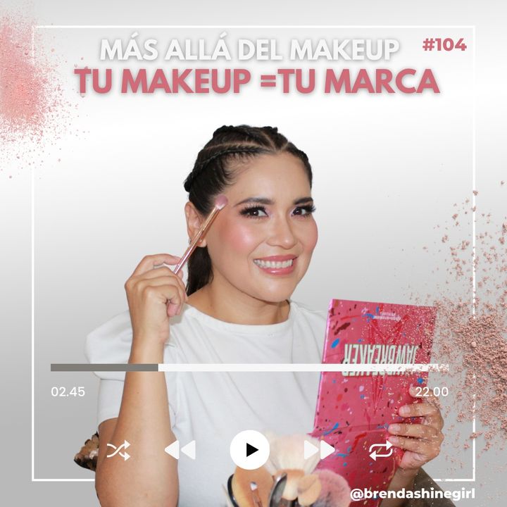 #104 | Tu Makeup = Tu Marca | Más allá del Makeup