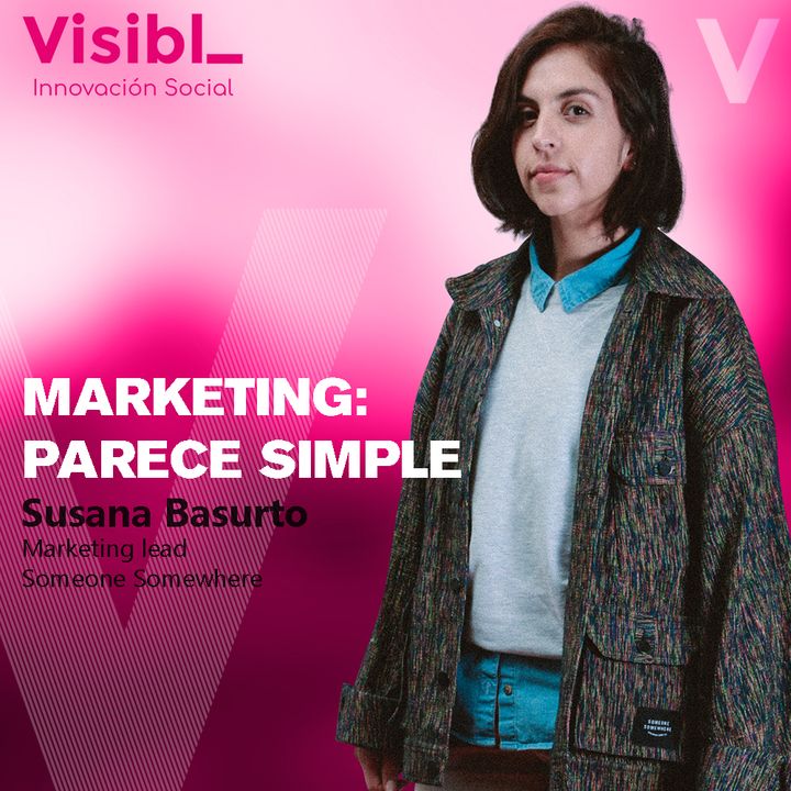 Marketing: Parece Simple I Susana Basurto I Someone Somewhere