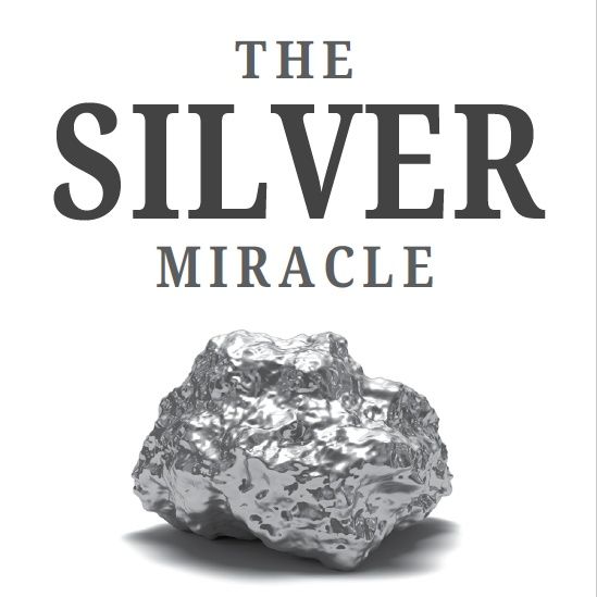 The Silver Miracle: Why Silver is The Greatest Tool For Restoring & Protecting Health Discovered By Science