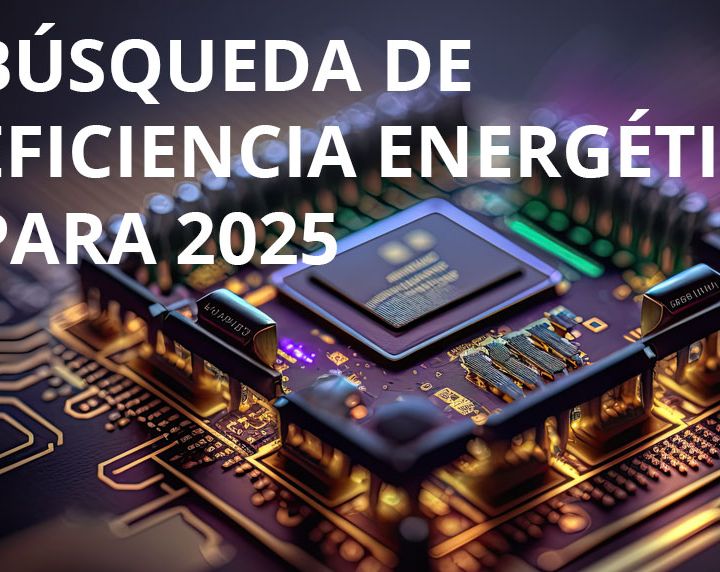 BÚSQUEDA DE EFICIENCIA ENERGÉTICA PARA 2025