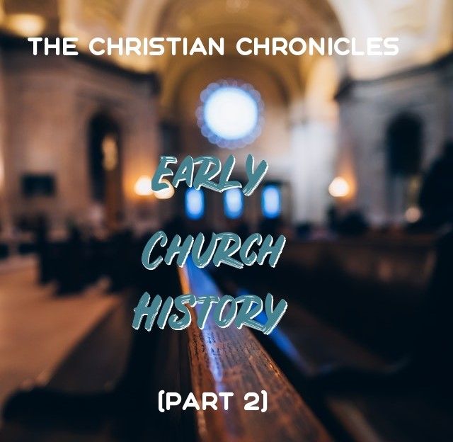 The Christian Chronicles: Early Church History, Part 2
