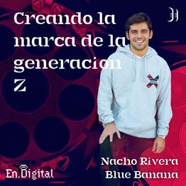 184 – Creando la marca de la generación Z con Nacho Rivera de Blue Banana