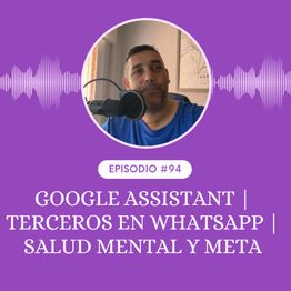 Google Assistant | Terceros en WhatsApp | Salud mental y Meta