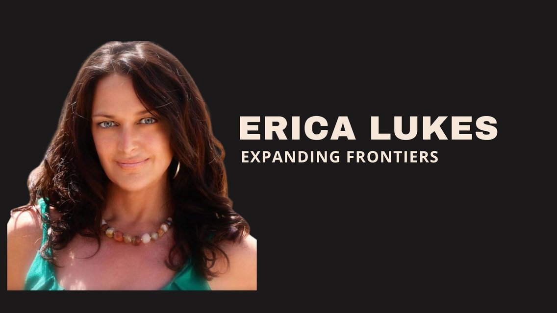 Erica Lukes | Expanding Frontiers