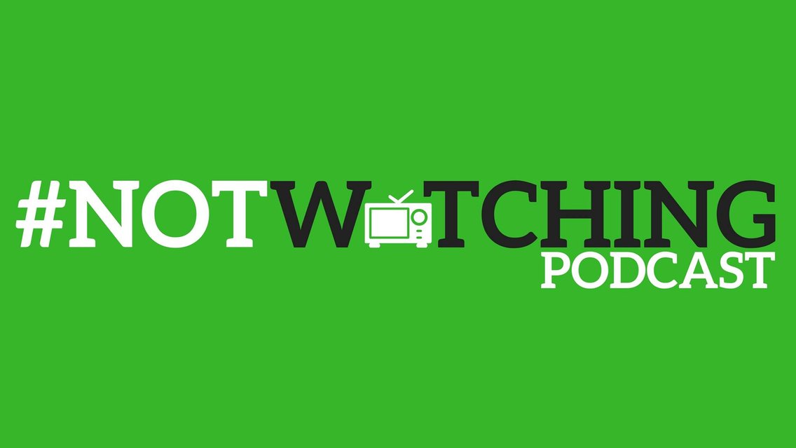 The #NOTwatching Podcast - Cover Image