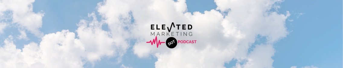Elevated Marketing DOT Podcast - Cover Image