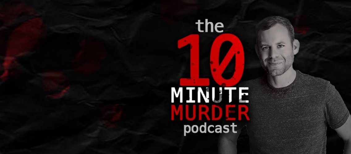 10 Minute Murder | Brief and Bingeable True Crime - Cover Image