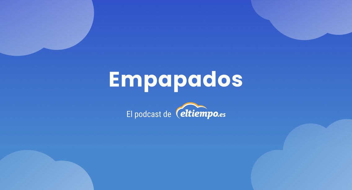 Empapados. El podcast de Eltiempo.es - Cover Image