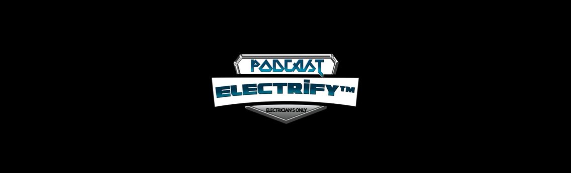 ELECTRIFY™ | Electrician Podcast - Cover Image
