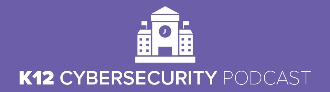 K12 Cybersecurity Podcast - Cover Image