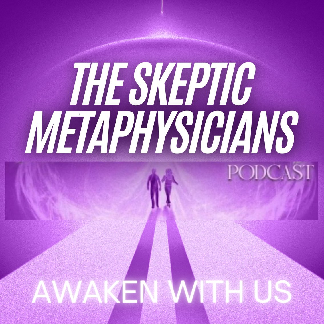 The Skeptic Metaphysicians - Metaphysics, Spiritual Awakenings and Expanded Consciousness - Cover Image