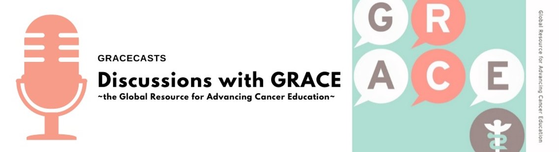 GRACEcast - Discussions with the Global Resource for Advancing Cancer Education - Cover Image
