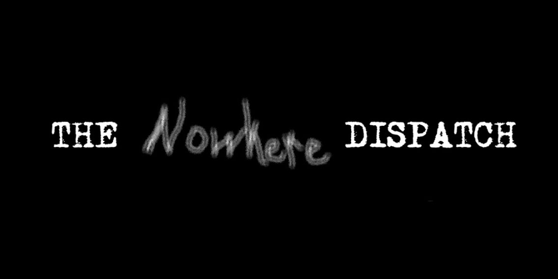 The Nowhere Dispatch - Cover Image