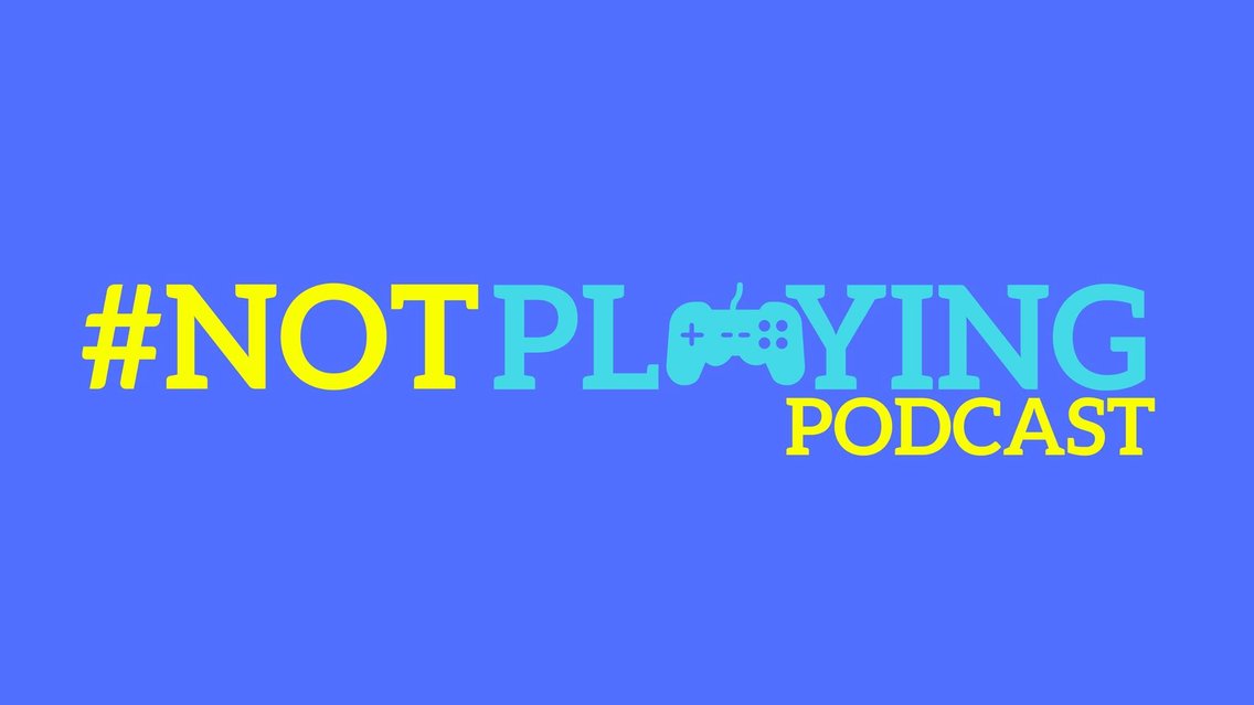 The #NOTplaying Podcast - Cover Image
