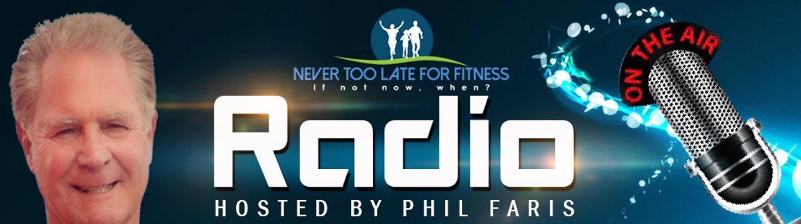 Never Too Late for Fitness Radio with Phil Faris - Cover Image