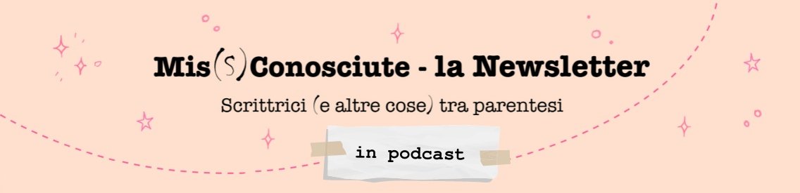 Mis(S)conosciute-la Newsletter in Podcast - Cover Image