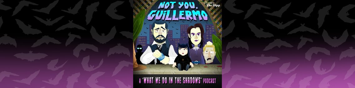 Not You, Guillermo: A 'What We Do In The Shadows' Podcast - Cover Image